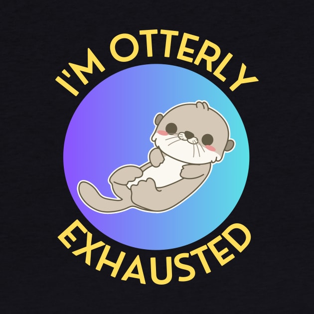 I'm Otterly Exhausted | Otter Pun by Allthingspunny